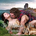 Cover: The Highlander Who Protected Me Lib/E - Tantor Audio