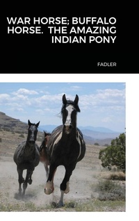 Abbildung von: War Horse; Buffalo Horse. the Amazing Indian Pony - Lulu.com