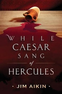 Enlarge image Cover: While Caesar Sang of Hercules - Jim Aikin