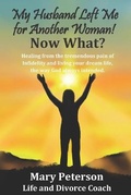 Cover: My Husband Left Me for Another Woman! Now What? - Mary Peterson