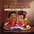Cover: My skin, Your Skin. Where do genes begin? - Keonna Scott