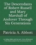 Cover: The Descendants of Robert Russell and Mary Marshall of Andover Through Six Generations - Patricia A. Abbott