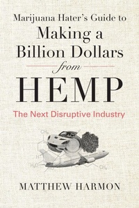 Abbildung von: Marijuana Hater's Guide to Making a Billion Dollars from Hemp - Farmbridge, Inc