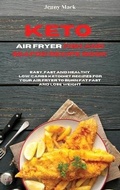 Cover: Keto Air Fryer Fish and Seafood Recipe Book - Jenny Mack