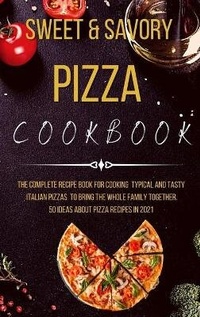 Abbildung von: Sweet and Savory Pizza Cookbook - Cookbook Publishing