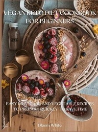 Abbildung von: Vegan Keto Diet Cookbook for Beginners - Bloom White