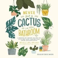 Abbildung von: Never Put a Cactus in the Bathroom - SIMON & SCHUSTER AUDIO
