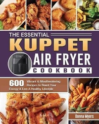 Abbildung von: The Essential KUPPET Air Fryer Cookbook - Donna Myers