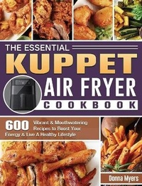 Abbildung von: The Essential KUPPET Air Fryer Cookbook - Donna Myers