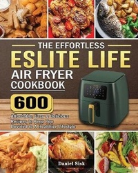 Abbildung von: The Effortless ESLITE LIFE Air Fryer Cookbook - Daniel Sisk