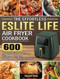 Abbildung von: The Effortless ESLITE LIFE Air Fryer Cookbook - Daniel Sisk
