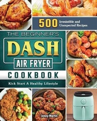 Enlarge image Cover: The Beginner's DASH Air Fryer Cookbook - Jenny Martin