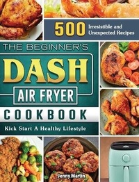 Enlarge image Cover: The Beginner's DASH Air Fryer Cookbook - Jenny Martin