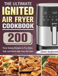 Abbildung von: The Ultimate IGNITED Air Fryer Cookbook - Janet Anderson