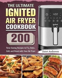Abbildung von: The Ultimate IGNITED Air Fryer Cookbook - Janet Anderson