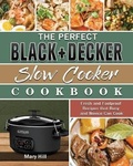 Cover: The Perfect BLACK+DECKER Slow Cooker Cookbook - Mary Hill