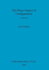 Enlarge image Cover: The Place-Names of Cardiganshire, Volume II - British Archaeological Reports Oxford Ltd