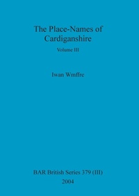 Enlarge image Cover: The Place-Names of Cardiganshire, Volume III - British Archaeological Reports Oxford Ltd