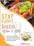 Cover: Stay Always Keto After 7 AM [3 Books in 1] - Imprint Press