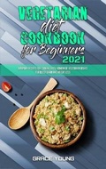 Cover: Vegetarian Diet Cookbook for Beginners 2021 - Grace Young