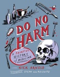 Cover: Do No Harm - A Painful History of Medicine - Welbeck Children's Books