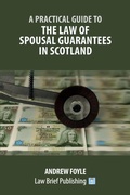 Cover: A Practical Guide to the Law of Spousal Guarantees in Scotland - Law Brief Publishing