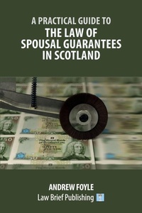 Enlarge image Cover: A Practical Guide to the Law of Spousal Guarantees in Scotland - Law Brief Publishing
