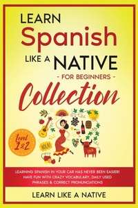 Enlarge image Cover: Learn Spanish Like a Native for Beginners Collection - Level 1 & 2 - Learn Like A Native