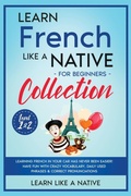 Cover: Learn French Like a Native for Beginners Collection - Level 1 & 2 - Learn Like A Native