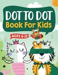 Cover: Dot to Dot Book for Kids Ages 8-12 - Kids Activity Publishing