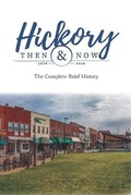 Cover: Hickory Then and Now The Complete Brief History - Redhawk Publications