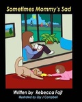Cover: Sometimes Mommy's Sad - 4 Paws Games and Publishing