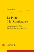 Cover: La Peste a la Renaissance - Classiques Garnier