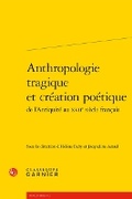 Cover: Anthropologie Tragique Et Creation Poetique - Classiques Garnier