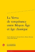 Cover: La Vertu de Temperance Entre Moyen Age Et Age Classique - Classiques Garnier