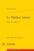 Cover: Le Theatre Italien. Tome II - Volume I - Classiques Garnier