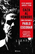 Cover: Caza Al Hombre: Como Atrapamos a Pablo Escobar / Manhunters: How We Took Down Pablo Escobar - Planeta Publishing