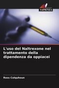 Cover: L'uso del Naltrexone nel trattamento della dipendenza da oppiacei - Edizioni Sapienza