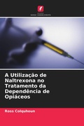 Cover: A Utilizacao de Naltrexona no Tratamento da Dependencia de Opiaceos - Edicoes Nosso Conhecimento