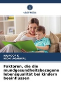 Cover: Faktoren, die die mundgesundheitsbezogene lebensqualitaet bei kindern beeinflussen - Verlag Unser Wissen