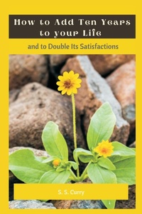 Abbildung von: How to Add Ten Years to your Life and to Double Its Satisfactions - Writat