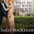 Cover: What to Do with a Duke - Tantor Audio