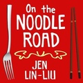Cover: On the Noodle Road - Tantor Audio