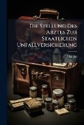 Cover: Die Stellung Des Arztes Zur Staatlichen Unfallversicherung - Nabu Press