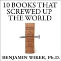 Cover: 10 Books That Screwed Up the World - Tantor Audio
