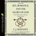 Cover: Sex, Romance, and the Glory of God - Christianaudio