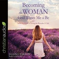 Cover: Becoming the Woman God Wants Me to Be - Christianaudio
