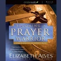 Cover: Becoming a Prayer Warrior - Christianaudio