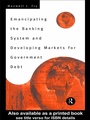 Cover: Emancipating the Banking System and Developing Markets for Government Debt - Routledge