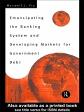 Cover: Emancipating the Banking System and Developing Markets for Government Debt - Routledge